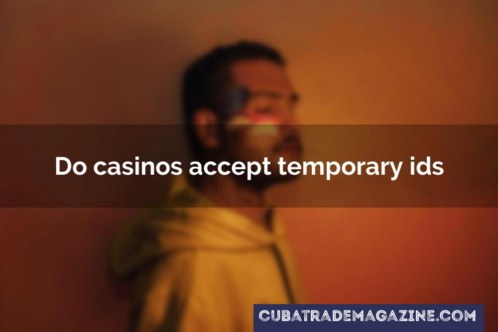 Do casinos accept temporary ids