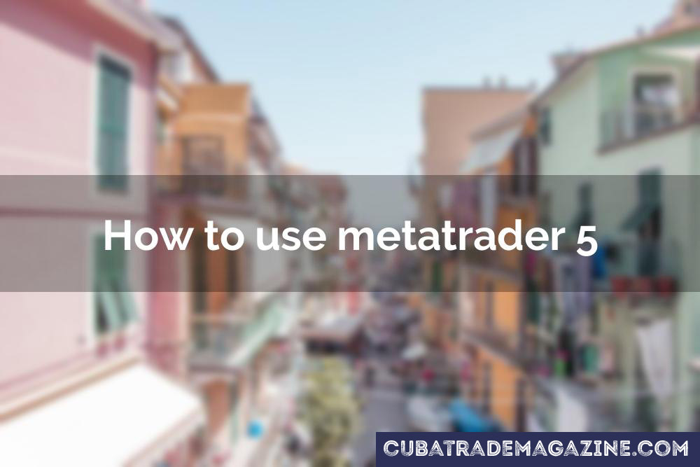 How to use metatrader 5