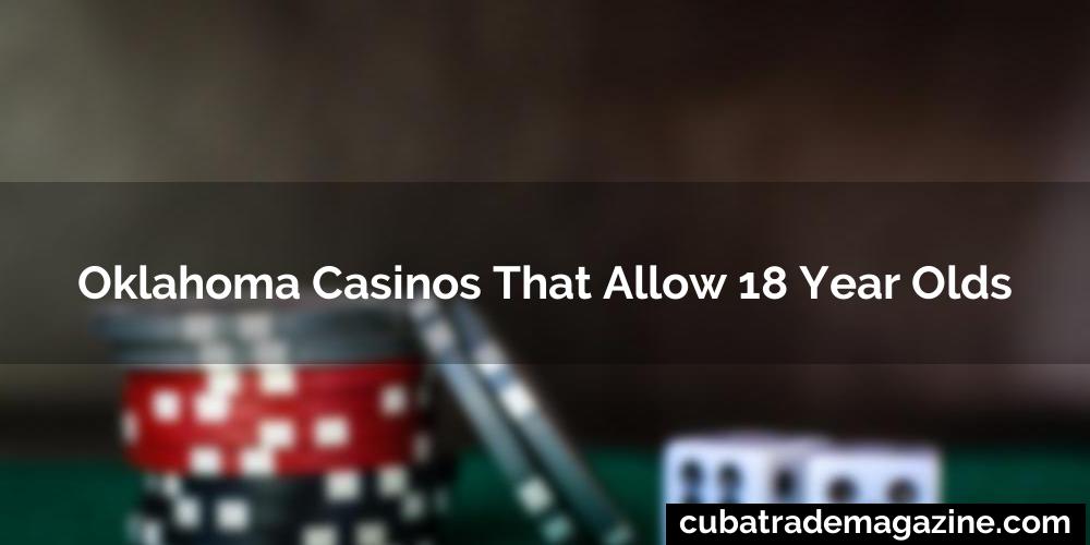 Oklahoma Casinos That Allow 18 Year Olds