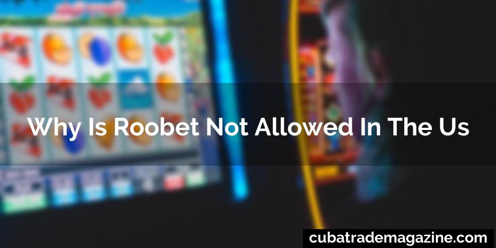 Why Is Roobet Not Allowed In The Us